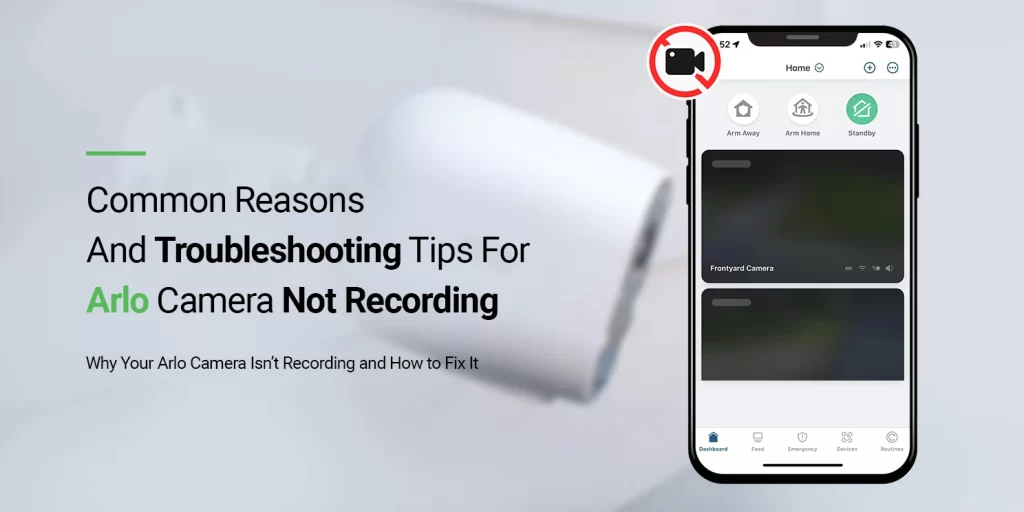 Common Reasons and Troubleshooting Tips for Arlo Camera Not Recording